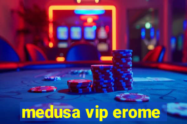 medusa vip erome